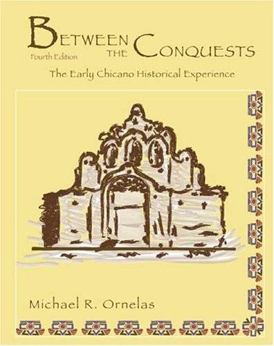 book titled Between the Conquests: The Early Chicano Historical Experience